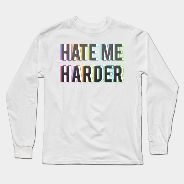 HATE ME HARDER Long Sleeve T-Shirt by LanaBanana